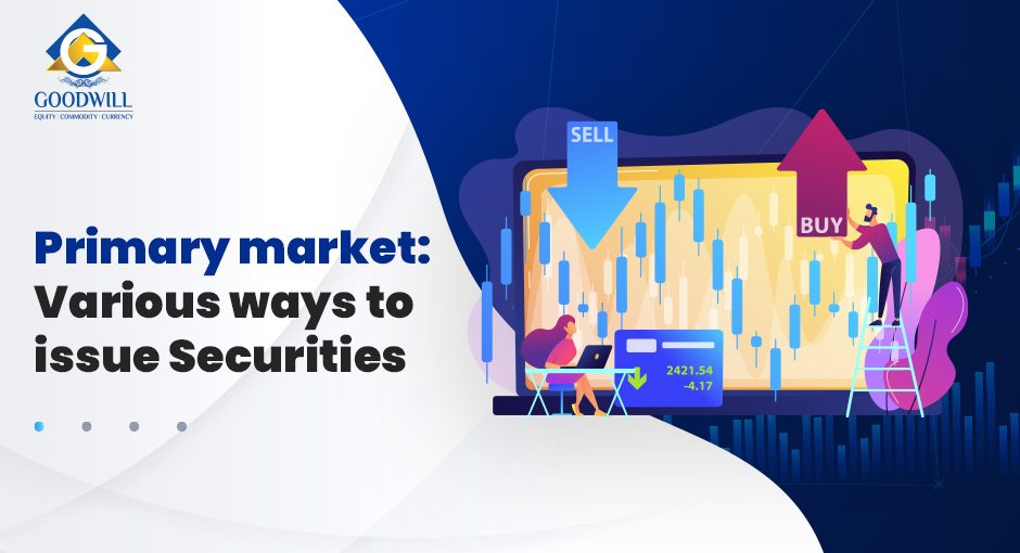 Primary Market: Various Ways to Issue Securities
