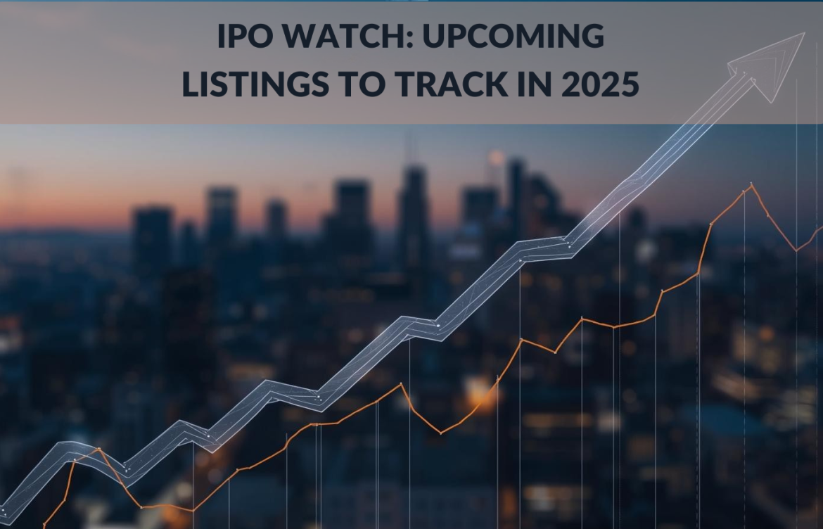 IPO Watch: Upcoming Listings to Track in 2025