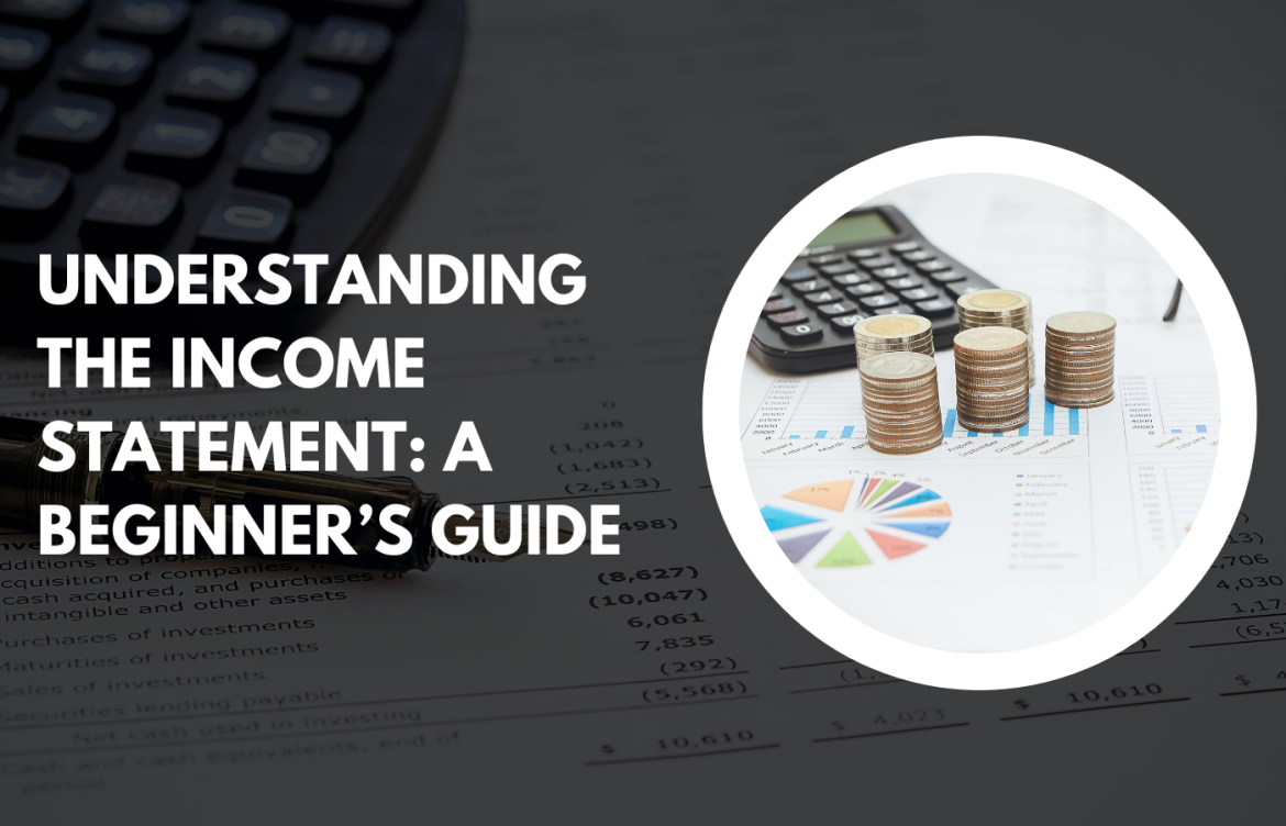 Understanding the Income Statement: A Beginner’s Guide