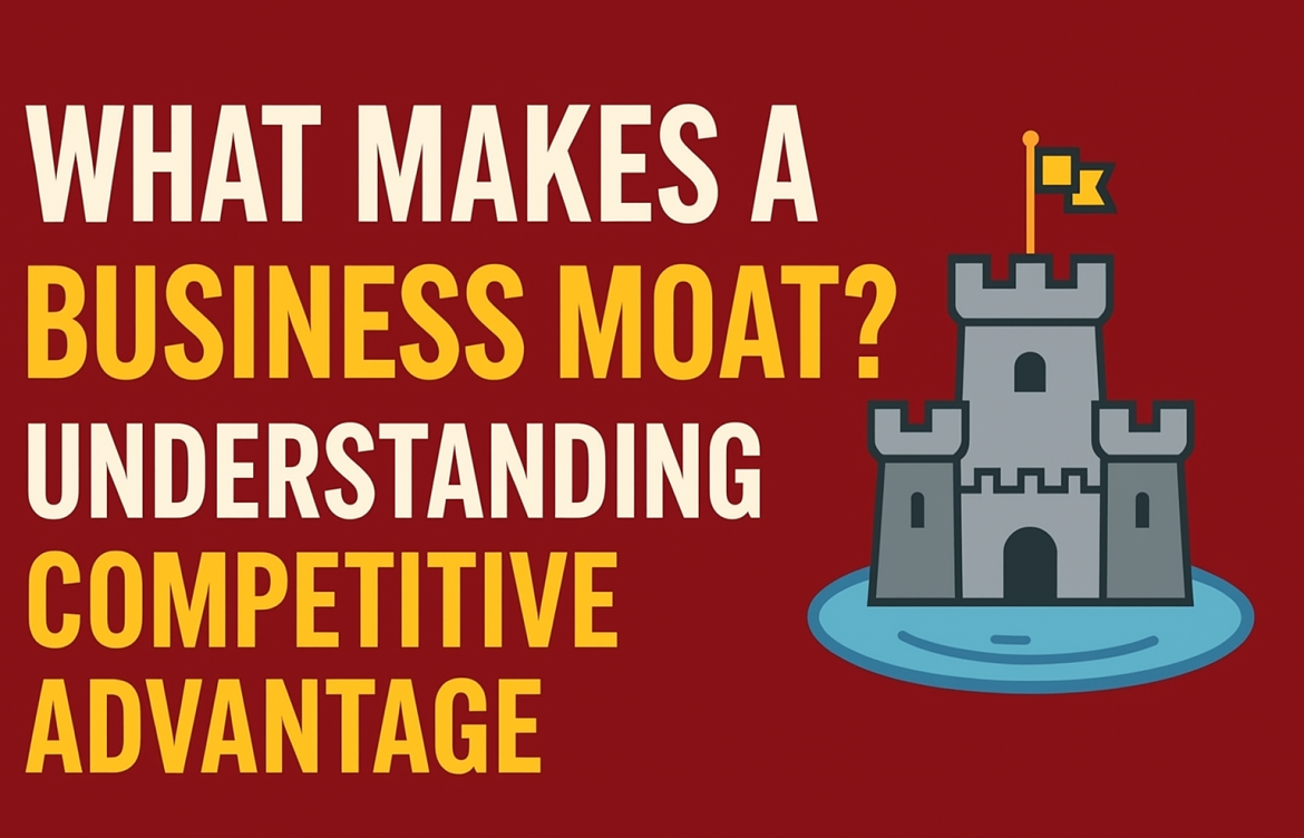What Makes a Business Moat? Understanding Competitive Advantage