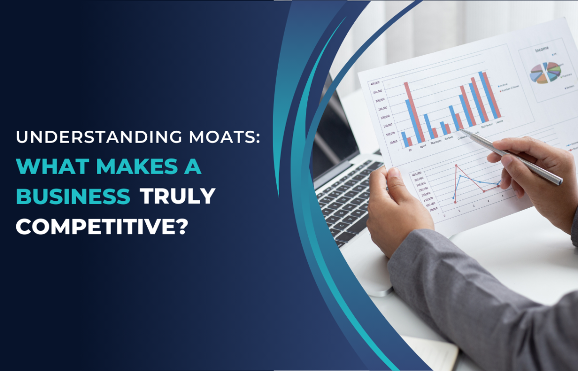 Understanding Moats: What Makes a Business Truly Competitive?