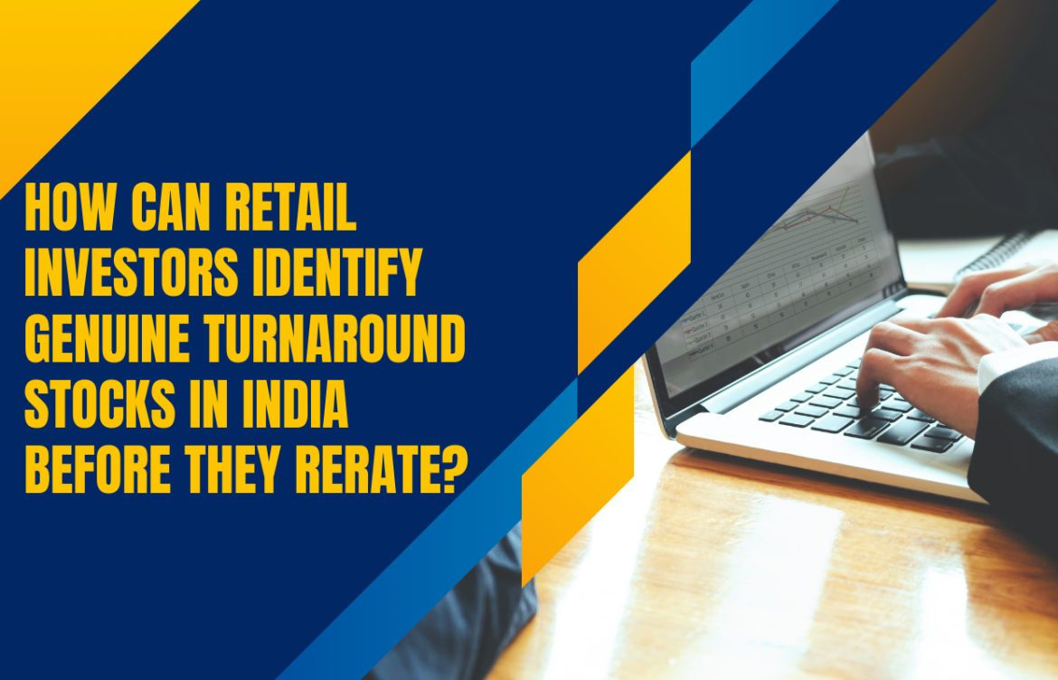 How Can Retail Investors Identify Genuine Turnaround Stocks in India Before They Rerate?