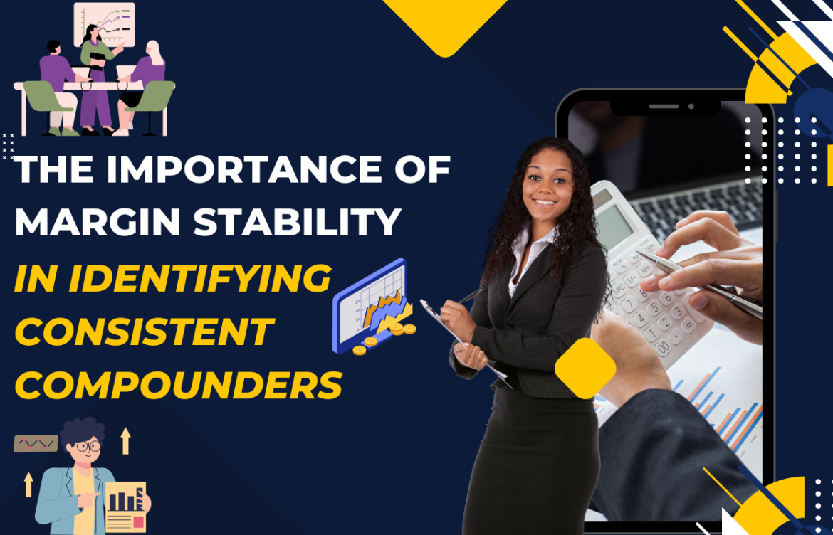 The Importance of Margin Stability in Identifying Consistent Compounders