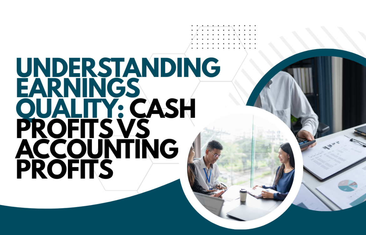 Understanding Earnings Quality: Cash Profits vs Accounting Profits