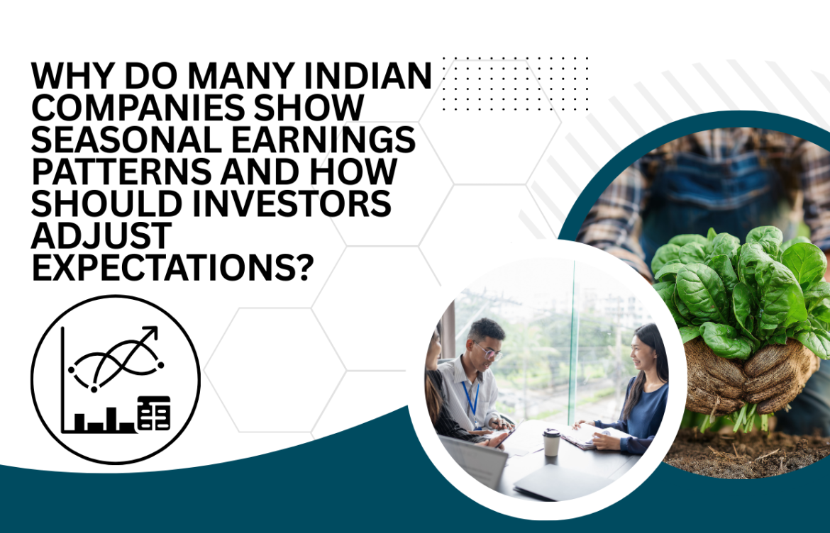 Why Do Many Indian Companies Show Seasonal Earnings Patterns and How Should Investors Adjust Expectations?
