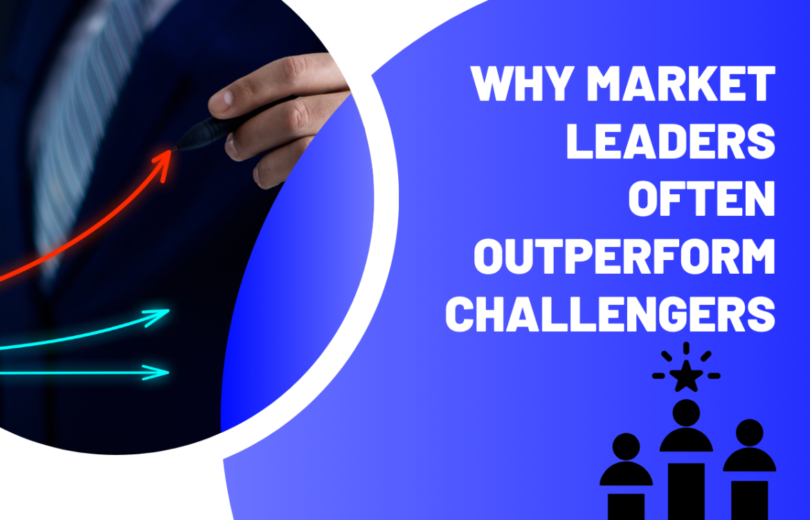 Why Market Leaders Often Outperform Challengers