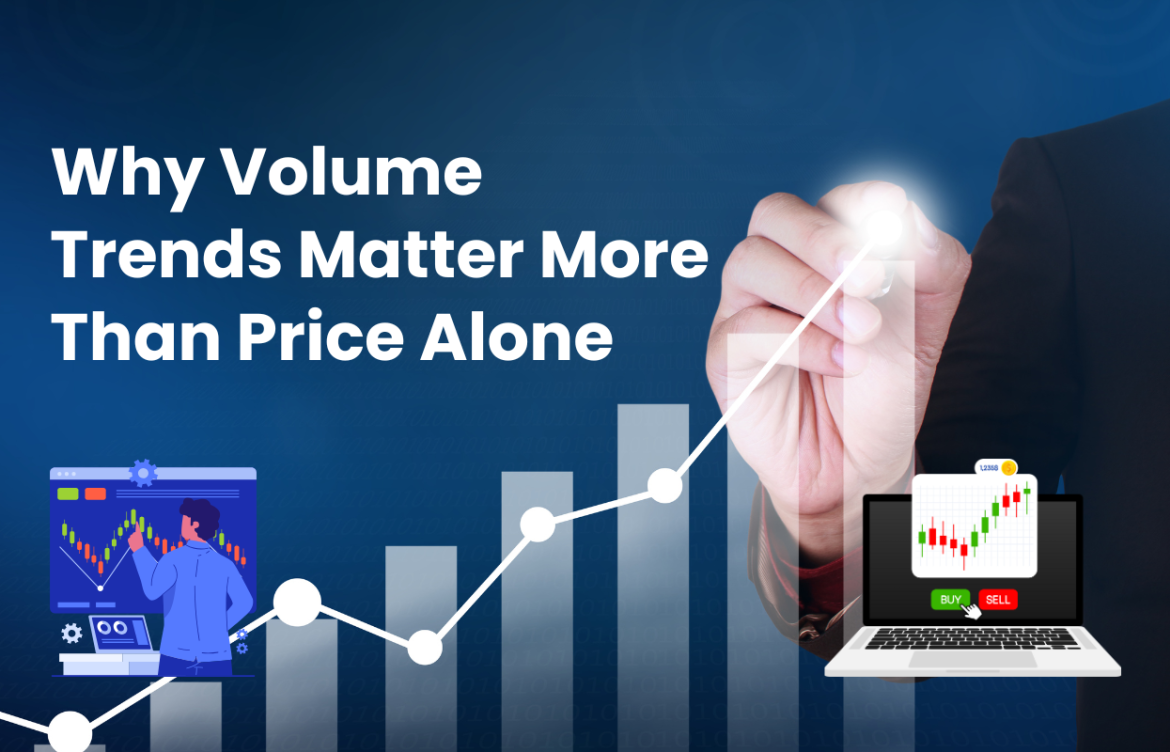 Why Volume Trends Matter More Than Price Alone
