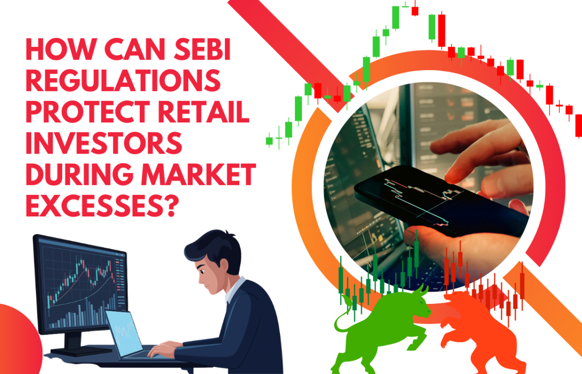How Can SEBI Regulations Protect Retail Investors During Market Excesses?