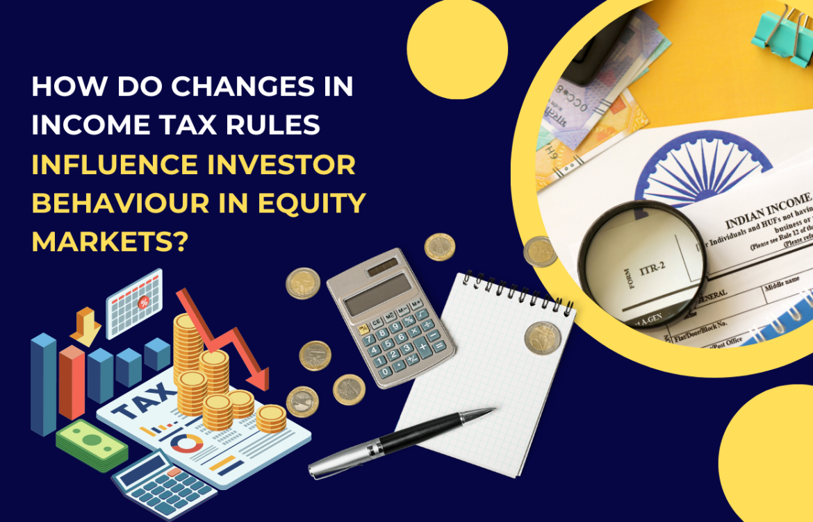 How Do Changes in Income Tax Rules Influence Investor Behaviour in Equity Markets?