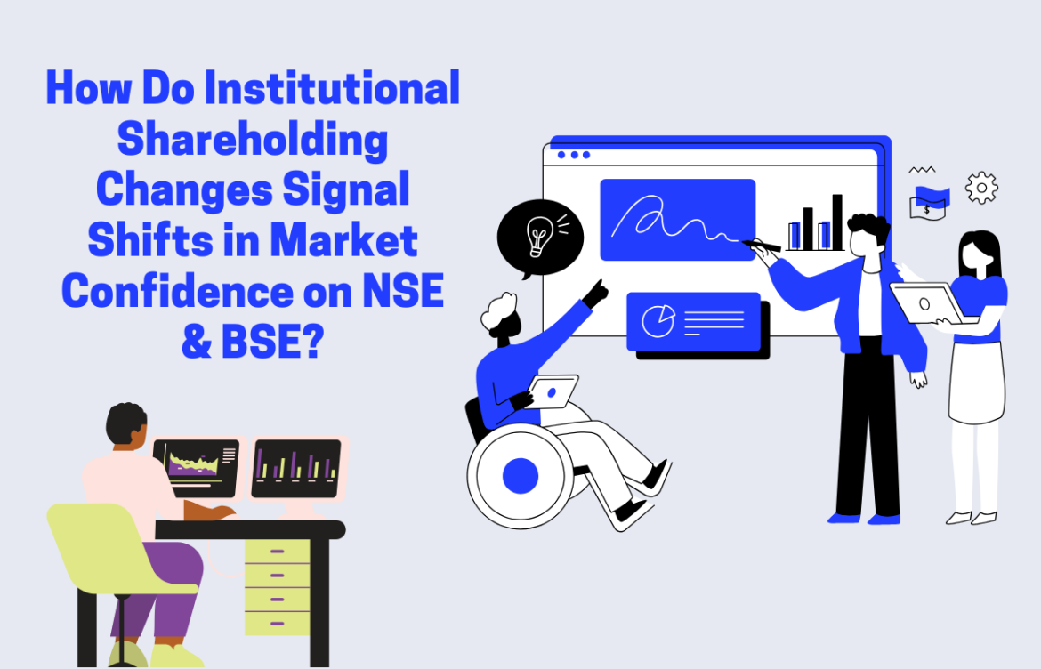 How Do Institutional Shareholding Changes Signal Shifts in Market Confidence on NSE & BSE?