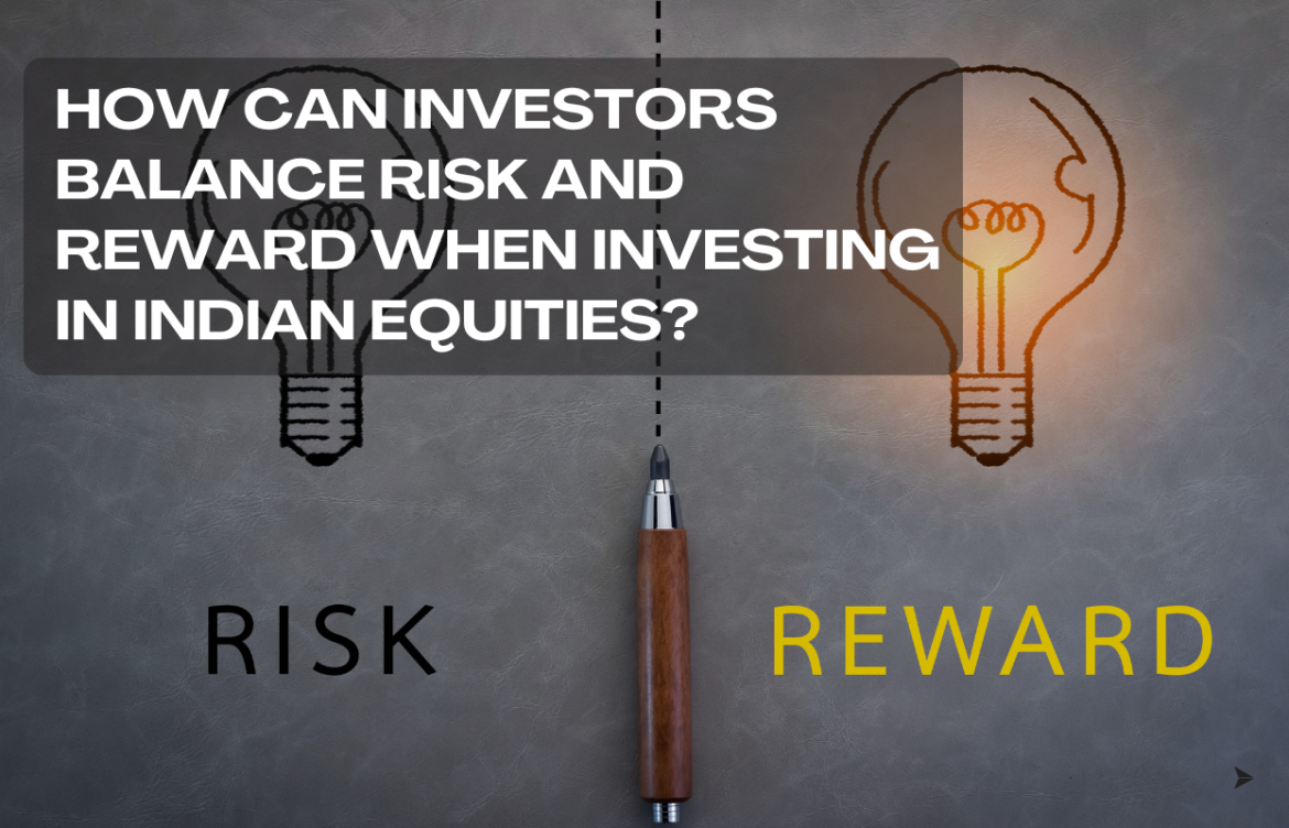 How Can Investors Balance Risk and Reward When Investing in Indian Equities?