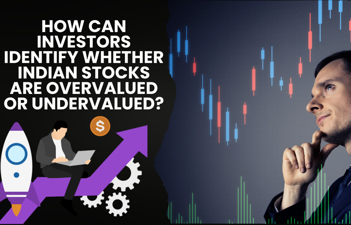 How Can Investors Identify Whether Indian Stocks Are Overvalued or Undervalued?