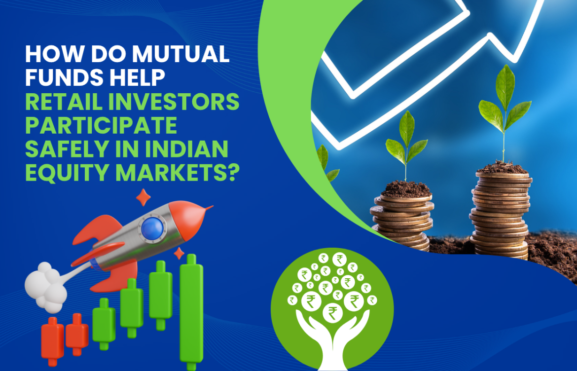 How Do Mutual Funds Help Retail Investors Participate Safely in Indian Equity Markets?