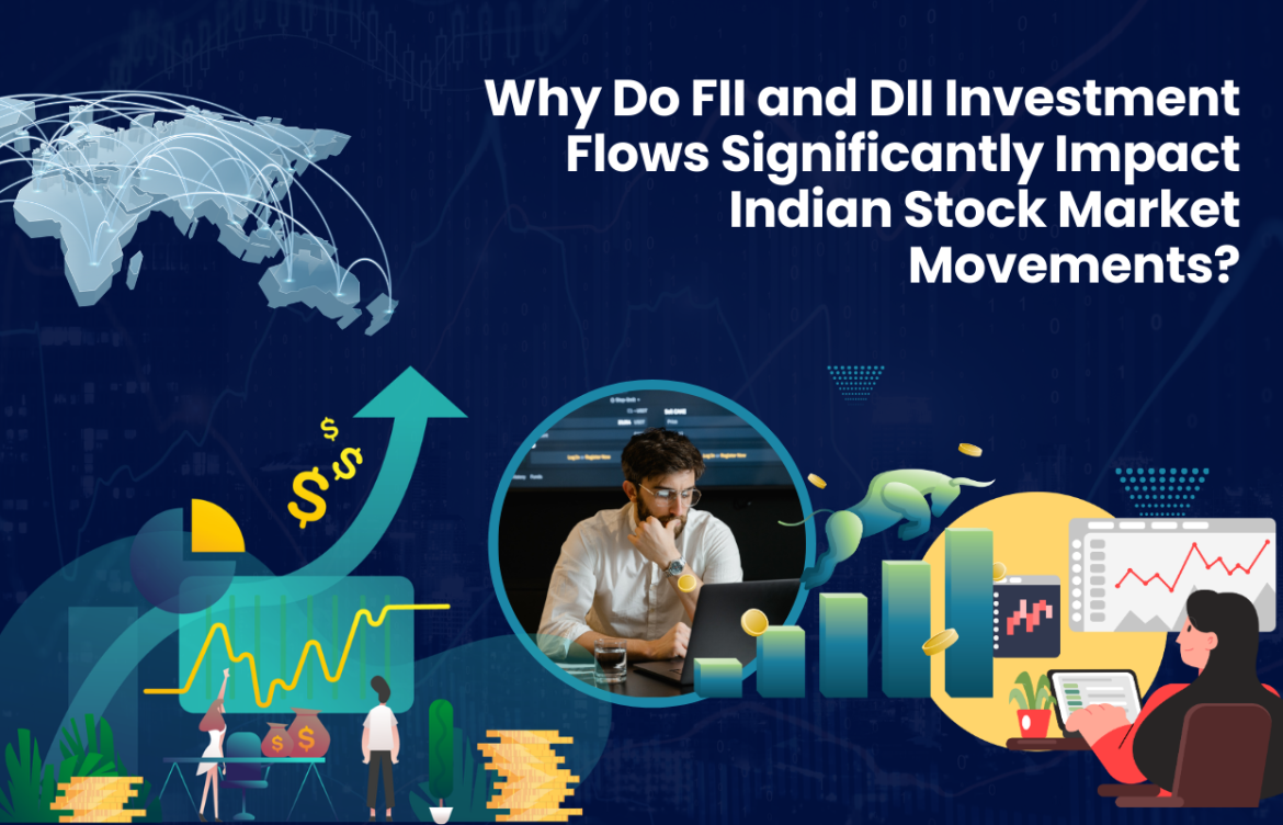 Why Do FII and DII Investment Flows Significantly Impact Indian Stock Market Movements?
