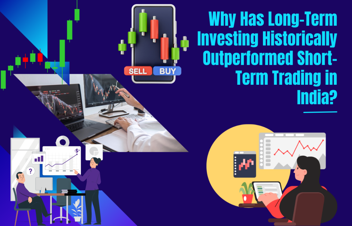 Why Has Long-Term Investing Historically Outperformed Short-Term Trading in India?