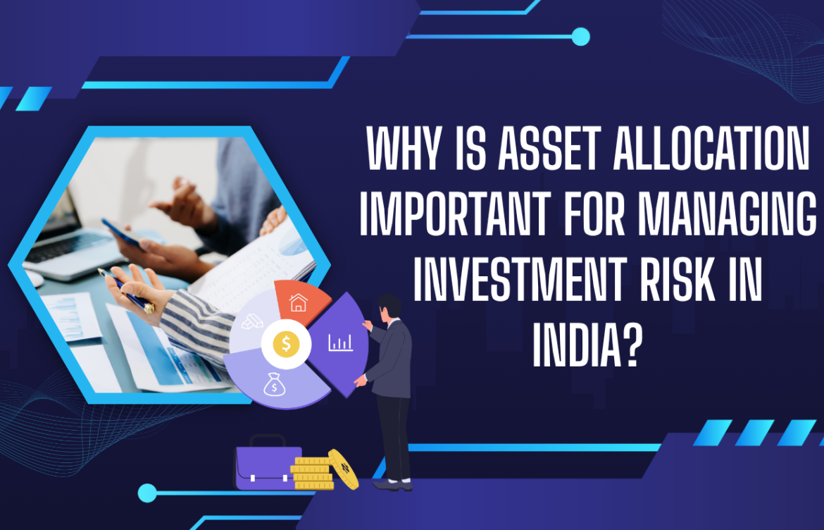 Why Is Asset Allocation Important for Managing Investment Risk in India?