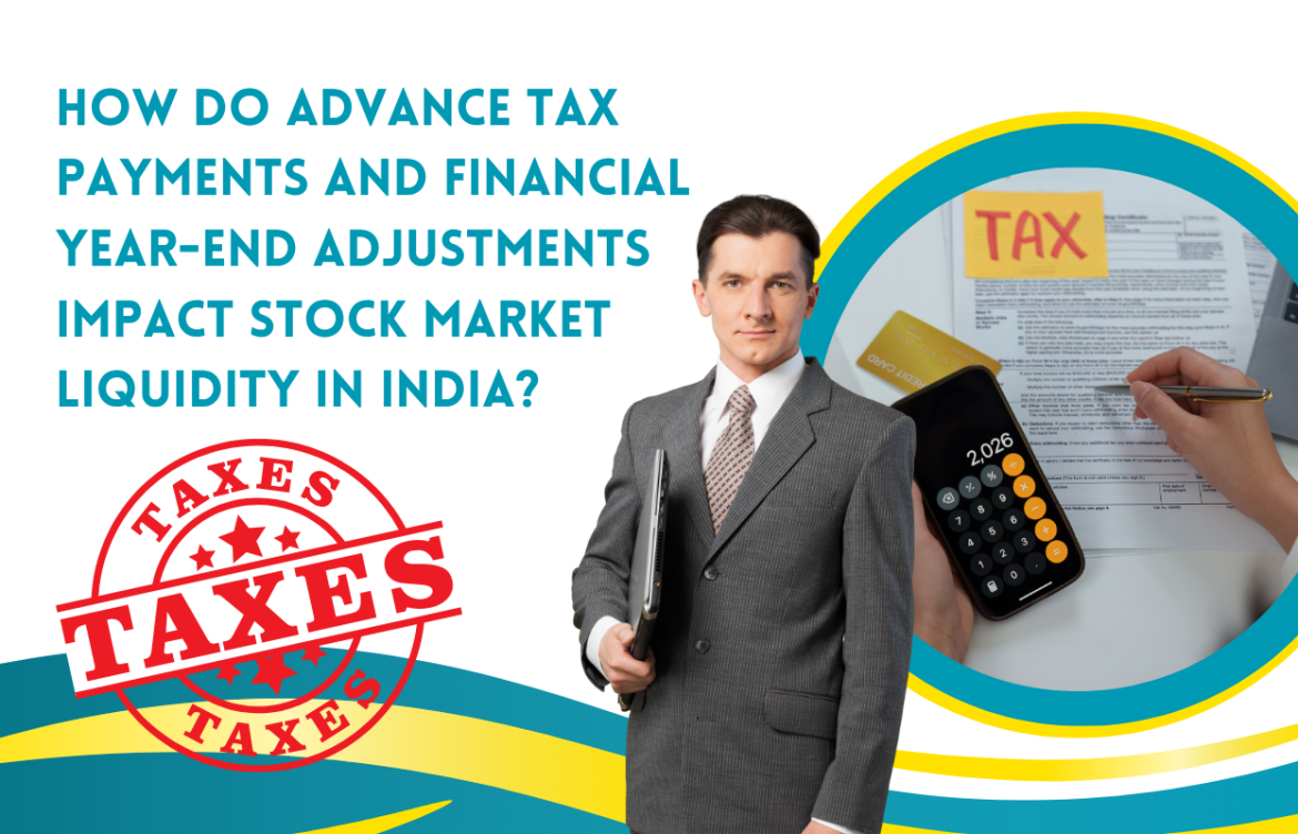 How Do Advance Tax Payments and Financial Year-End Adjustments Impact Stock Market Liquidity in India?
