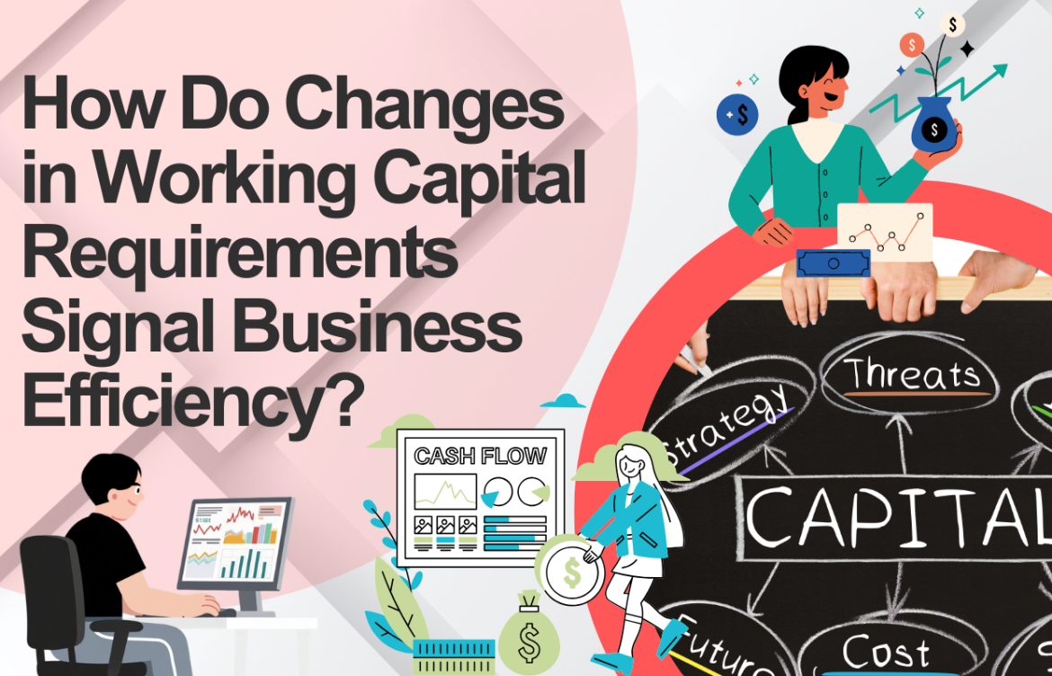 How Do Changes in Working Capital Requirements Signal Business Efficiency?