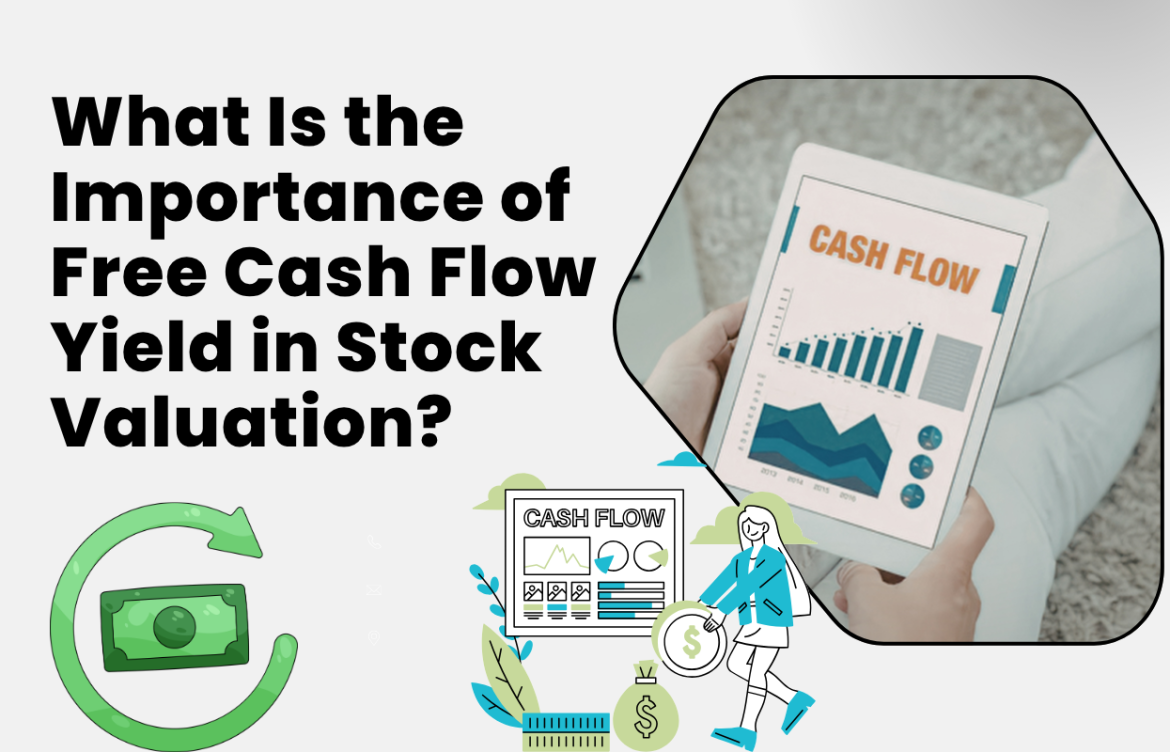 What Is the Importance of Free Cash Flow Yield in Stock Valuation?