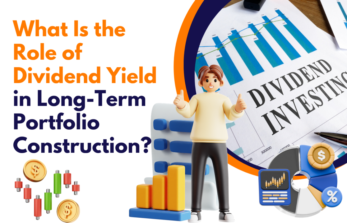 What Is the Role of Dividend Yield in Long-Term Portfolio Construction?