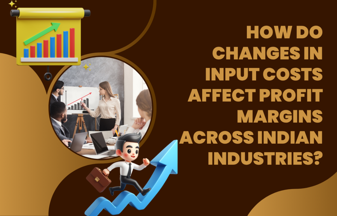 How Do Changes in Input Costs Affect Profit Margins Across Indian Industries?