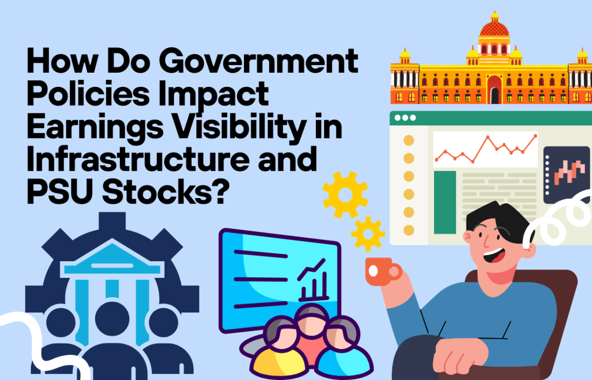 How Do Government Policies Impact Earnings Visibility in Infrastructure and PSU Stocks?