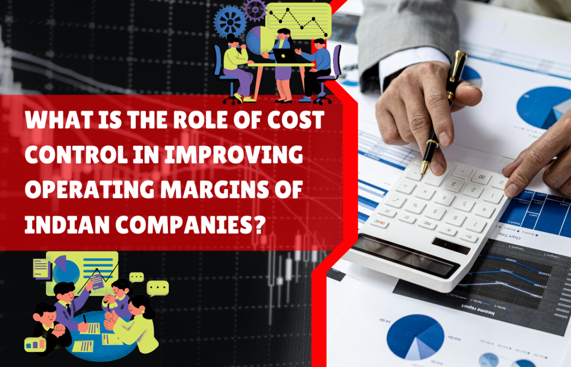 What Is the Role of Cost Control in Improving Operating Margins of Indian Companies?