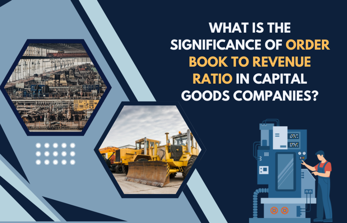 What Is the Significance of Order Book to Revenue Ratio in Capital Goods Companies?