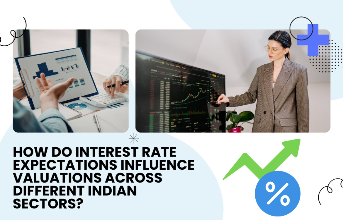 How Do Interest Rate Expectations Influence Valuations Across Different Indian Sectors?