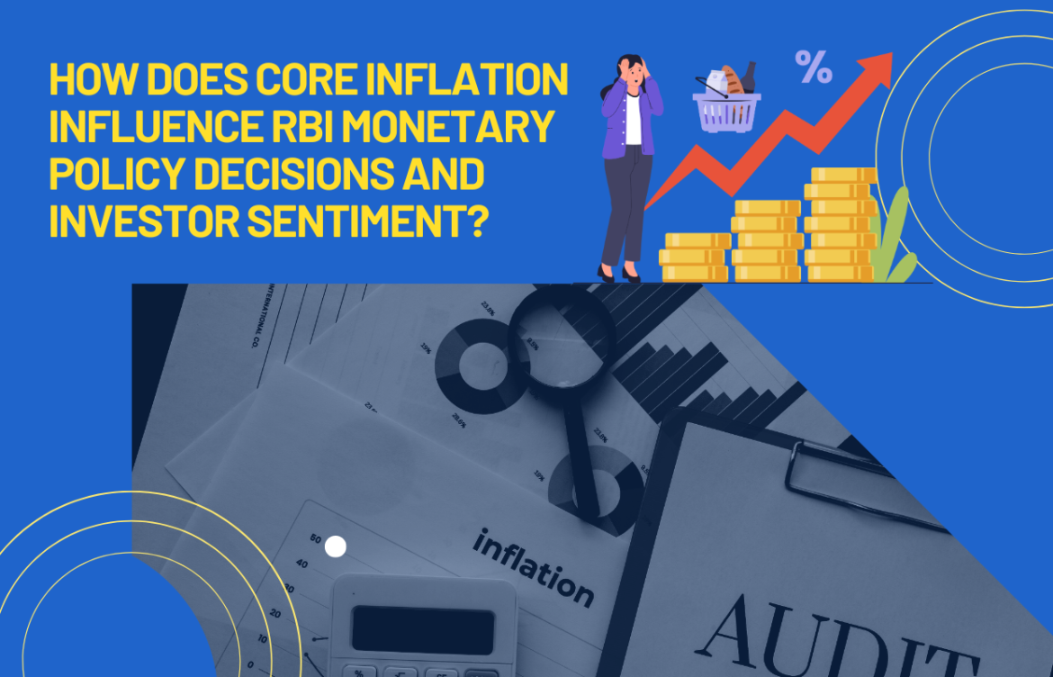 How Does Core Inflation Influence RBI Monetary Policy Decisions and Investor Sentiment?