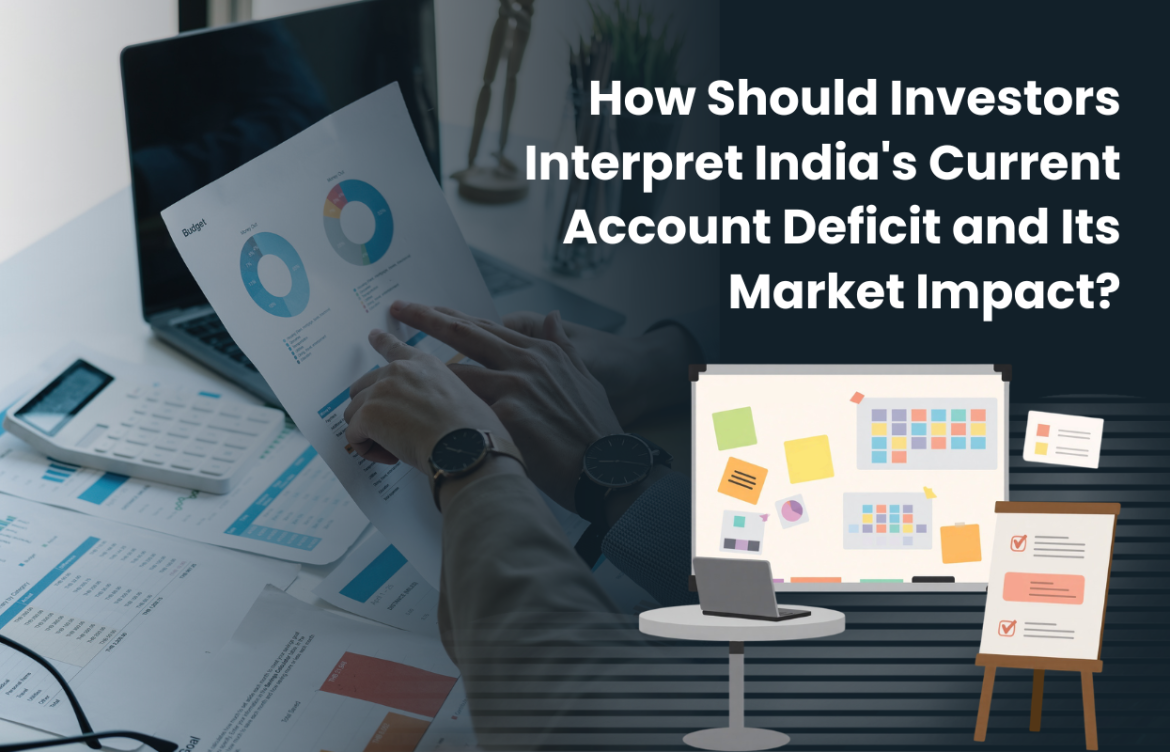 How Should Investors Interpret India’s Current Account Deficit and Its Market Impact?
