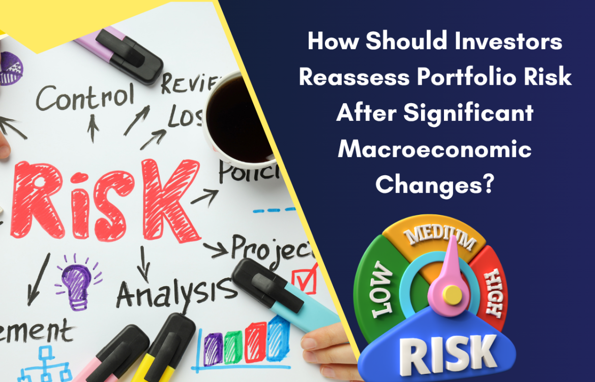 How Should Investors Reassess Portfolio Risk After Significant Macroeconomic Changes?