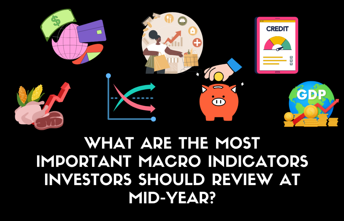 What Are the Most Important Macro Indicators Investors Should Review at Mid-Year?