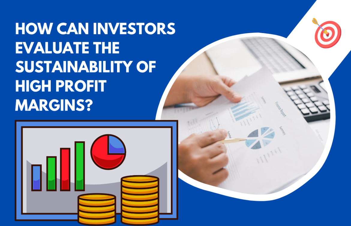 How Can Investors Evaluate the Sustainability of High Profit Margins?