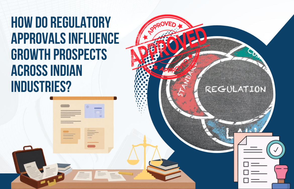 How Do Regulatory Approvals Influence Growth Prospects Across Indian Industries?
