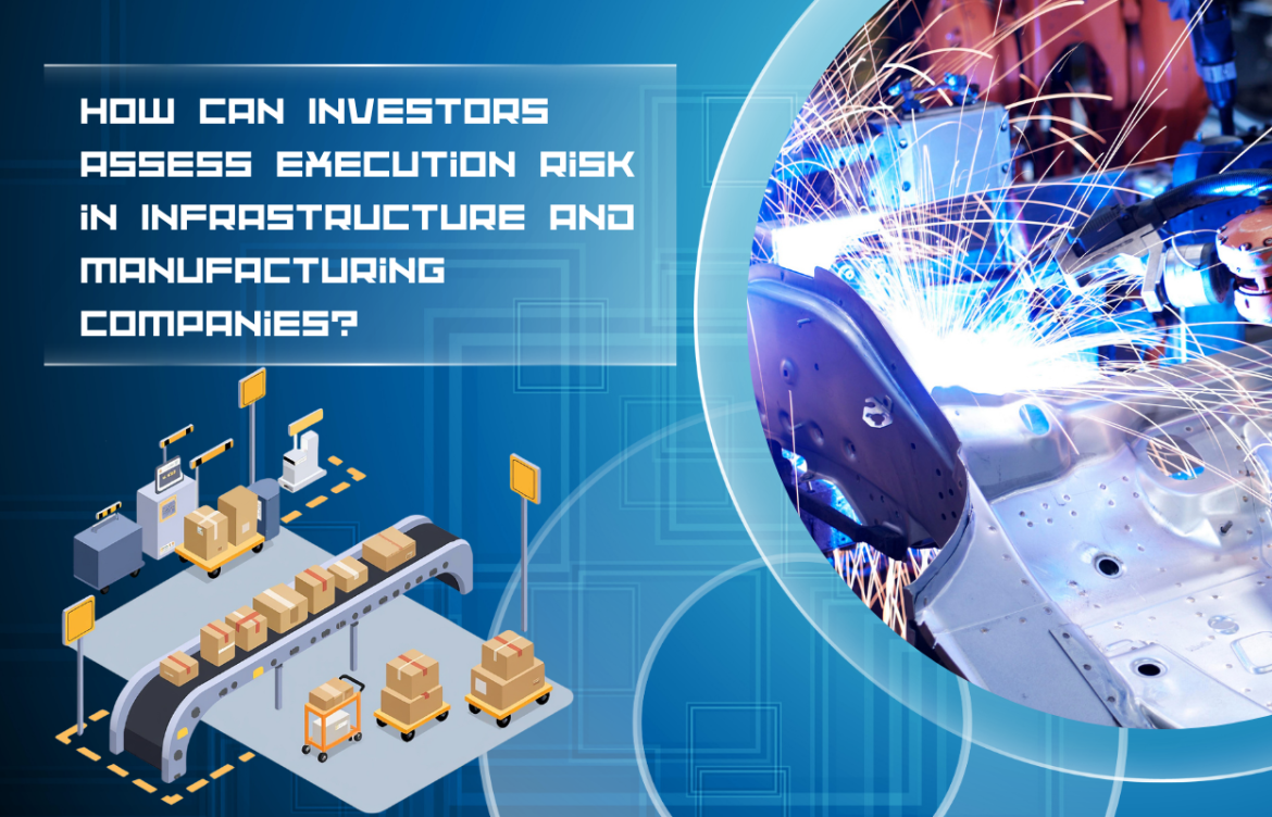How Can Investors Assess Execution Risk in Infrastructure and Manufacturing Companies?