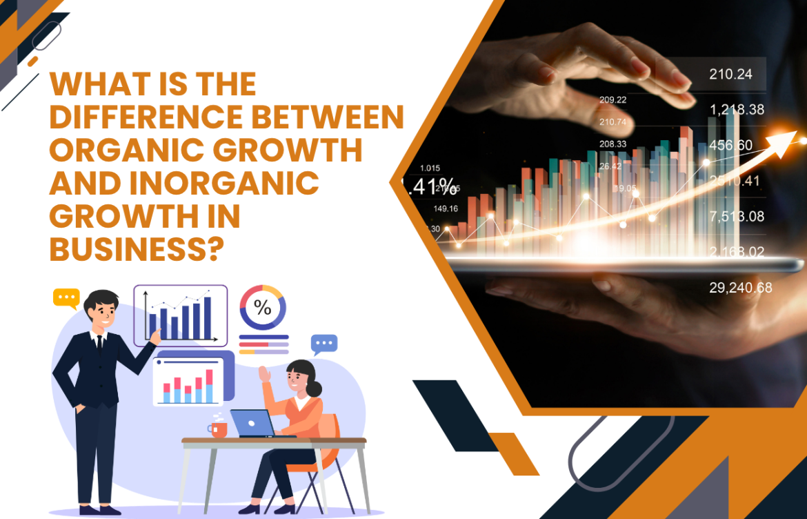 What Is the Difference Between Organic Growth and Inorganic Growth in Business?