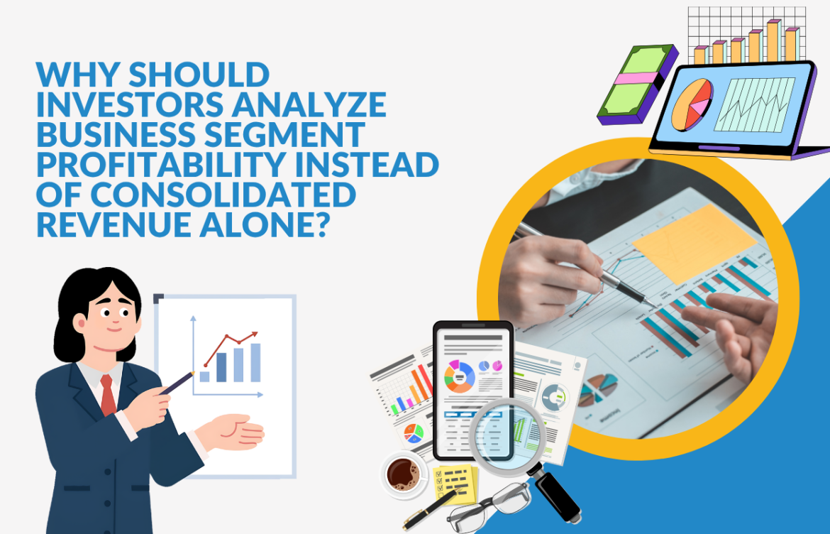 Why Should Investors Analyze Business Segment Profitability Instead of Consolidated Revenue Alone?