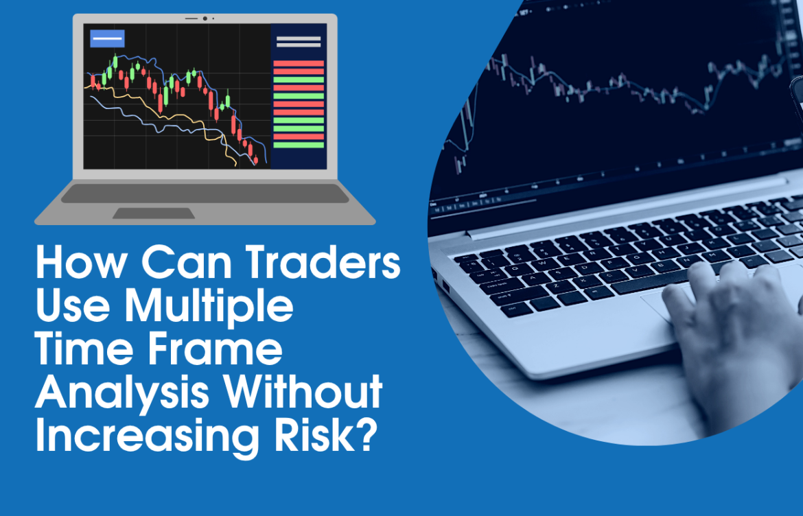 How Can Traders Use Multiple Time Frame Analysis Without Increasing Risk?