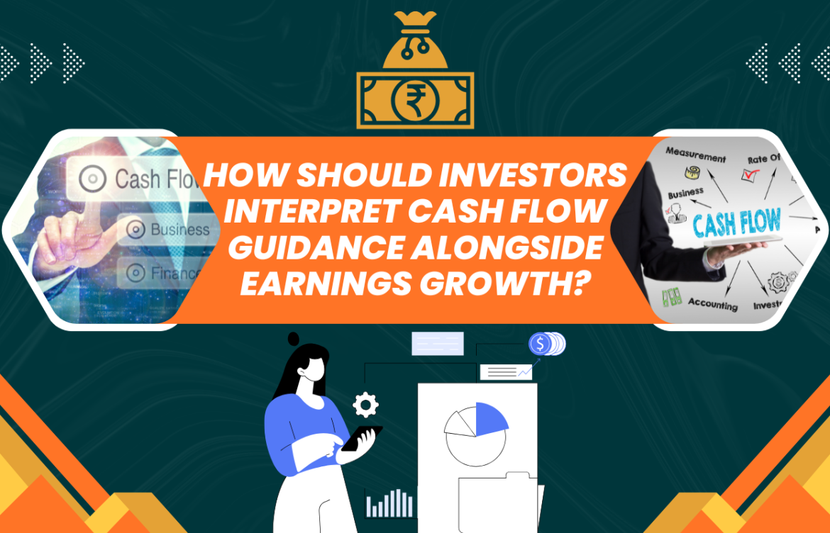 How Should Investors Interpret Cash Flow Guidance Alongside Earnings Growth?