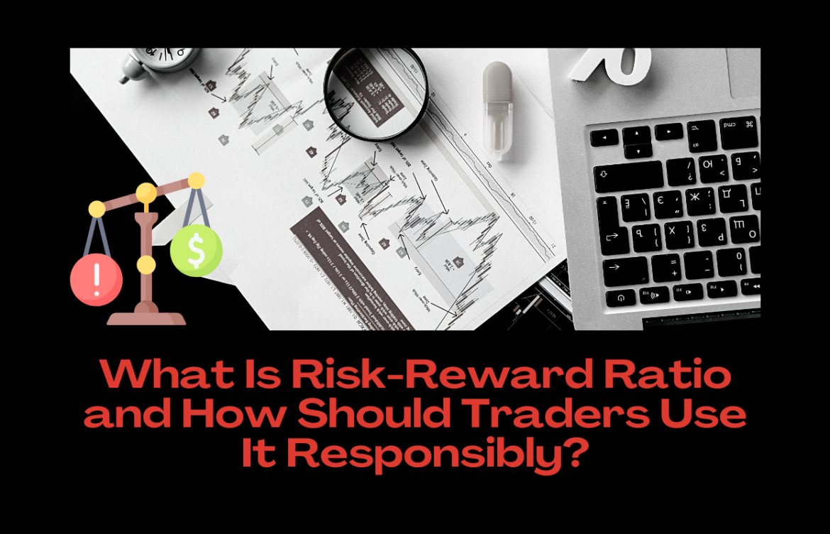 What Is Risk-Reward Ratio and How Should Traders Use It Responsibly?