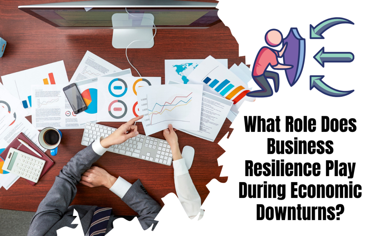 What Role Does Business Resilience Play During Economic Downturns?