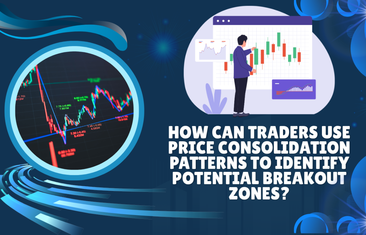 How Can Traders Use Price Consolidation Patterns to Identify Potential Breakout Zones?