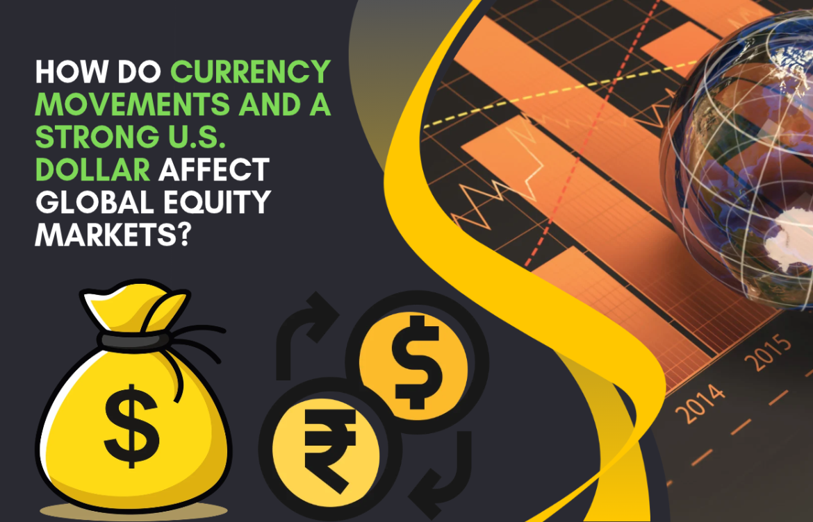 How Do Currency Movements and a Strong U.S. Dollar Affect Global Equity Markets?