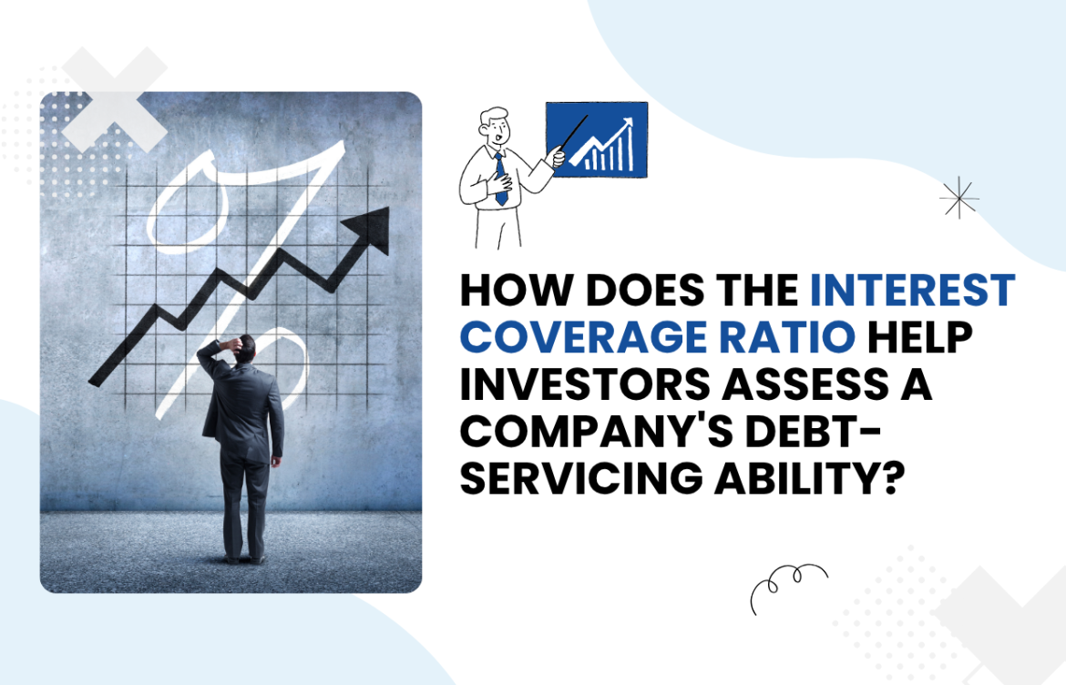 How Does the Interest Coverage Ratio Help Investors Assess a Company’s Debt-Servicing Ability?