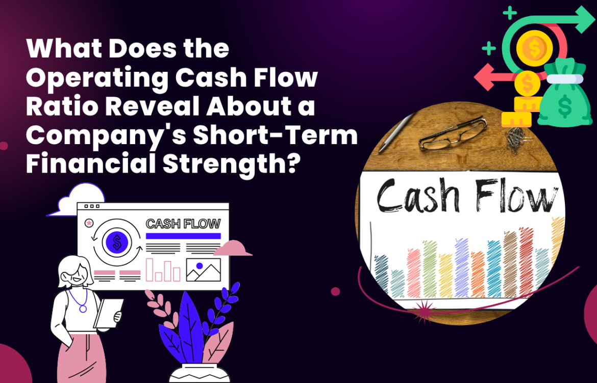 What Does the Operating Cash Flow Ratio Reveal About a Company’s Short-Term Financial Strength?