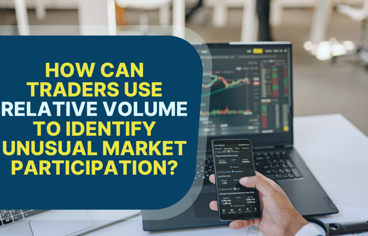 How Can Traders Use Relative Volume to Identify Unusual Market Participation?