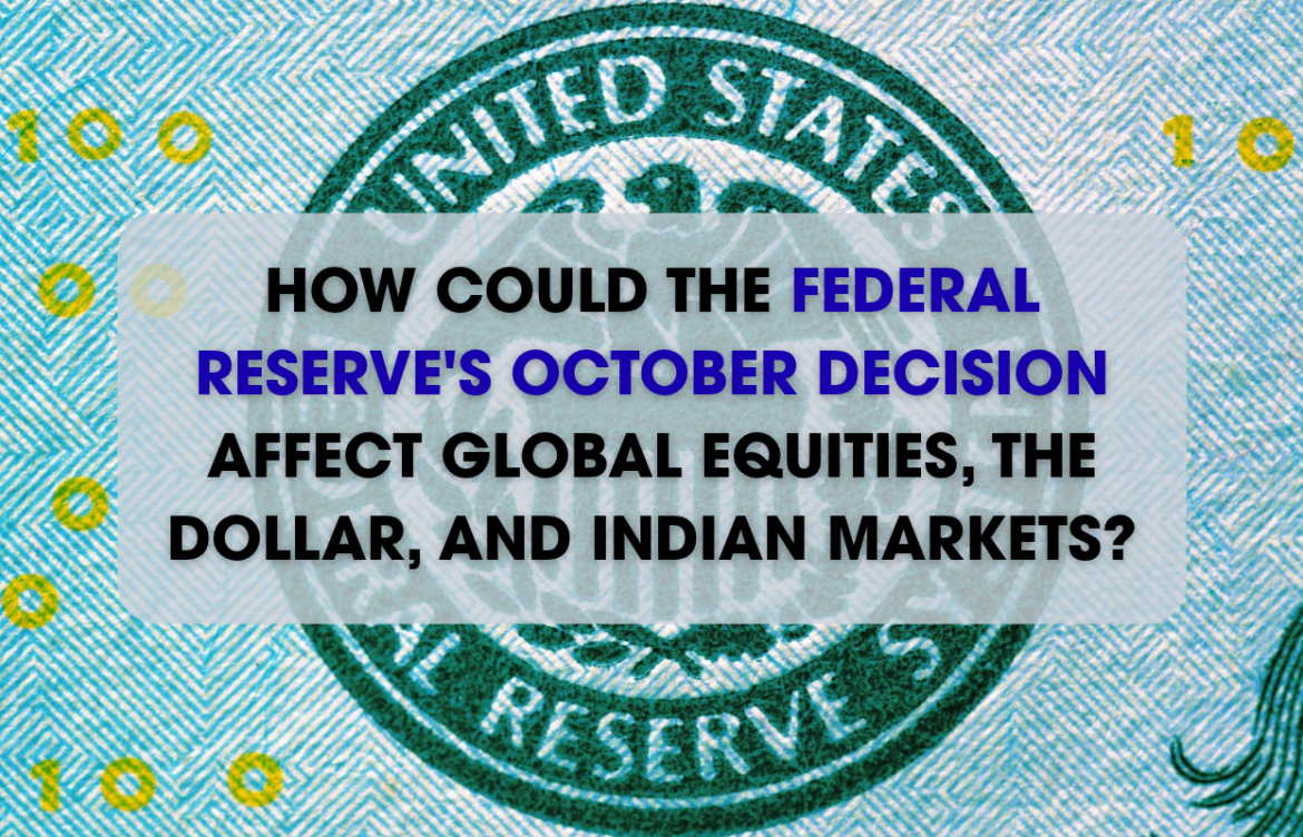 How Could the Federal Reserve’s October Decision Affect Global Equities, the Dollar, and Indian Markets?