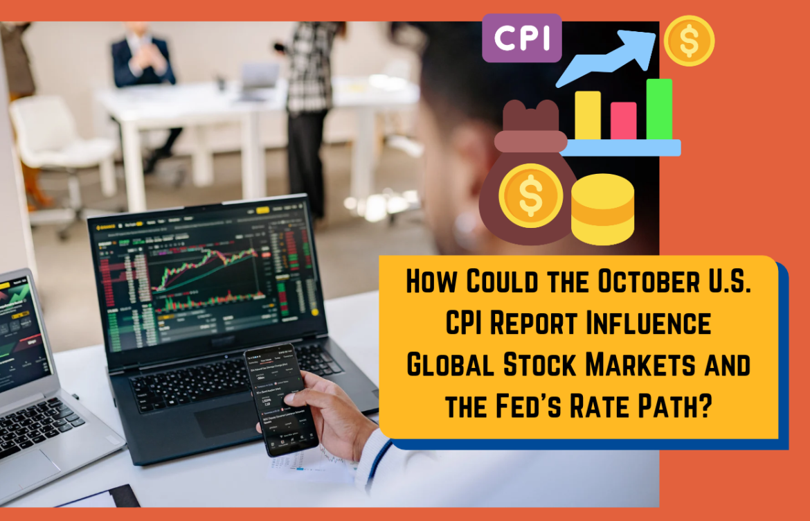How Could the October U.S. CPI Report Influence Global Stock Markets and the Fed’s Rate Path?