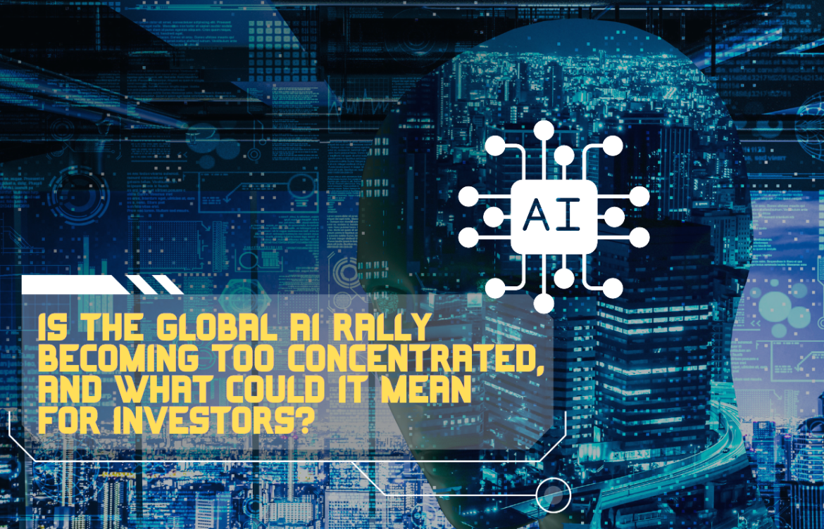 Is the Global AI Rally Becoming Too Concentrated, and What Could It Mean for Investors?